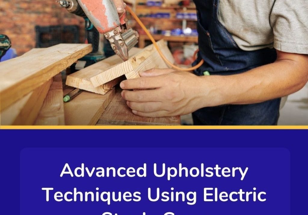 Upholstery Techniques Using Electric Staple Guns