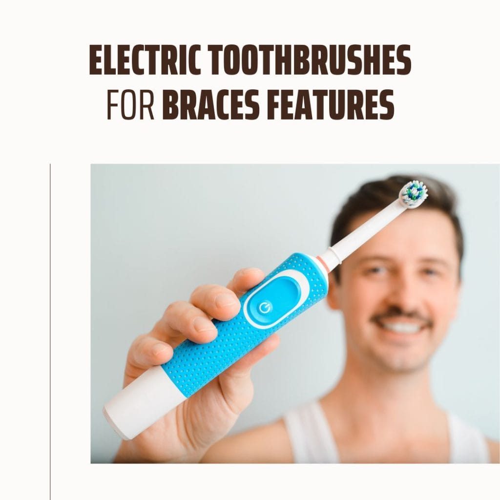 Key Features in Electric Toothbrushes for Braces